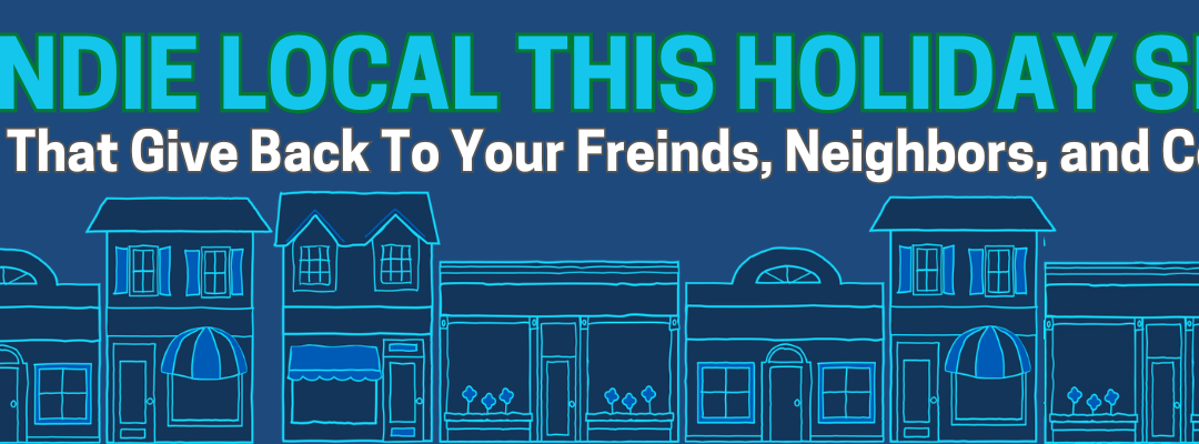 Give a Gift to Your Community this Holiday Season and Shop Indie Local