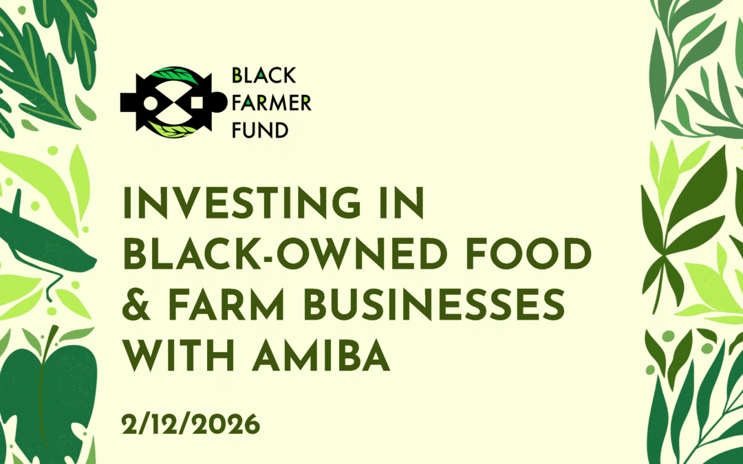 2/12/2026: Black Farmer Fund: Investing in Black-Owned Food and Farm Businesses
