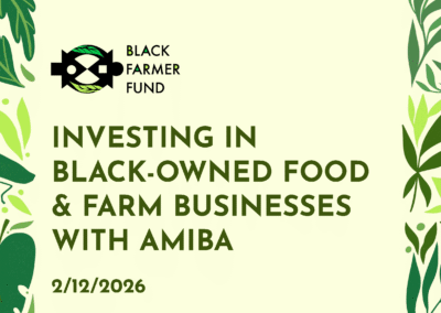 2/12/2026: Black Farmer Fund: Investing in Black-Owned Food and Farm Businesses